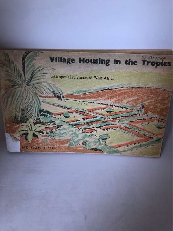 Viiage Housing in the Tropics with specialreference to West Africa - Jane B.Drew and Other