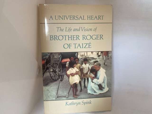A Universal Heart, The Life and Vision of Brother Roger of Taiz?? - Kathryn Spink