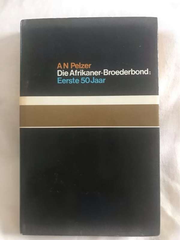 Die Afrikaner-Broederbond: Eerste 50 Jaar - A.N.Pelzer