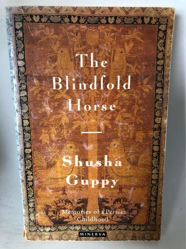 The Blindfold Horse, Memories of a Persian Childhood - Shusha Guppy