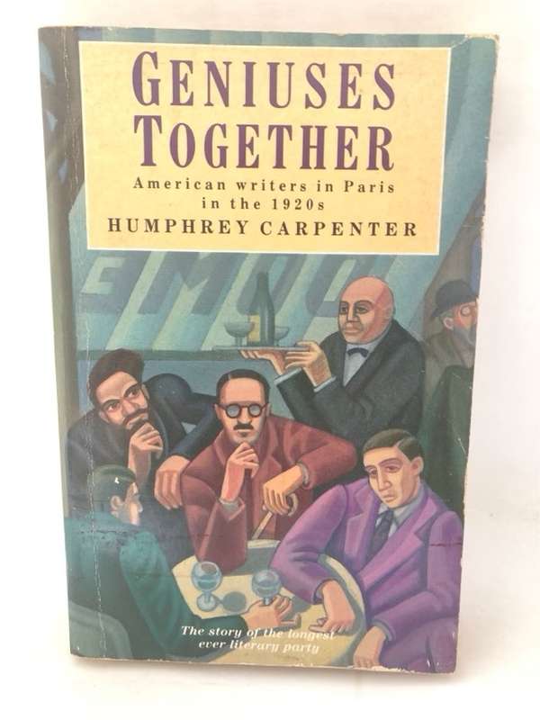 Geniuses Together, American Writers in Paris in the 1920s - Humphrey Carpenter