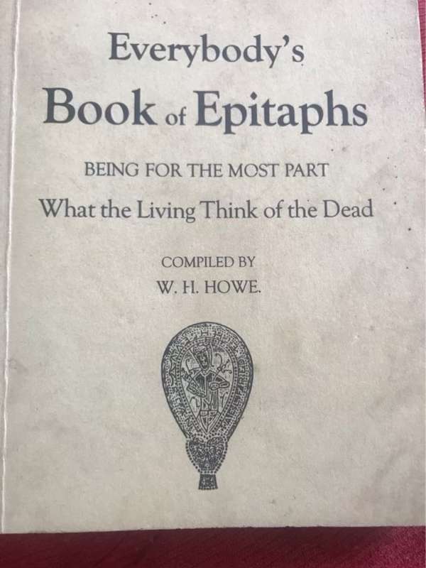 Everybody's Book of Epitahs, What the Living Think of the Dead - W.H.Howe Ed.