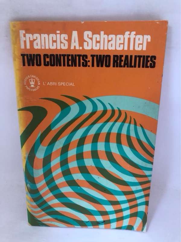 Two Contents:Two Realities - Francis A.Schaeffer