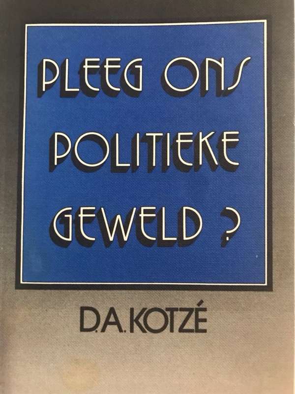 Pleeg Ons Politieke Geweld? - D.A.Kotze