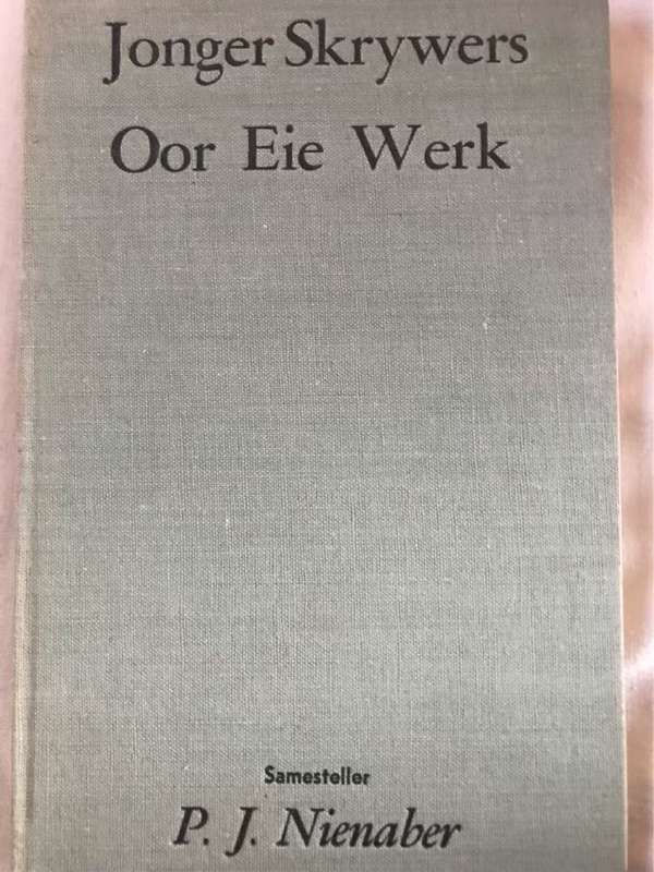 Jonger Skrywers Oor Eie Werk - P.J.Nienaber