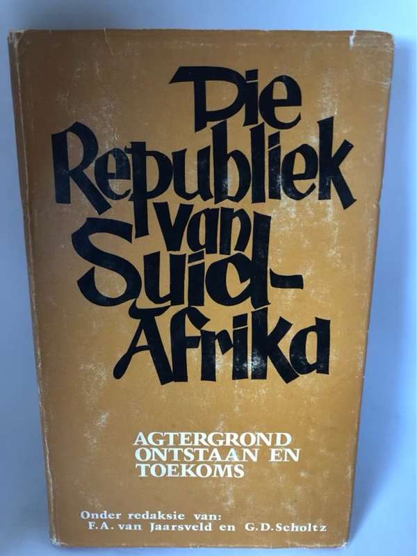 Die Republiek van Suid-Afrika - F.A.Van Jaarsveld en G.D.Scholtz