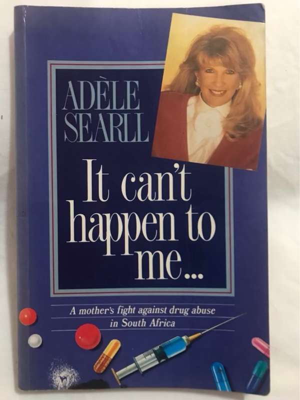 It Can't Happen to Me, A Mother's Fight Against Drug Abuse in South Africa - Adele Searll