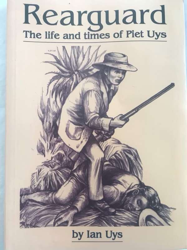 Rearguard, The Life and Times of Piet Uys - Ian S. Uys