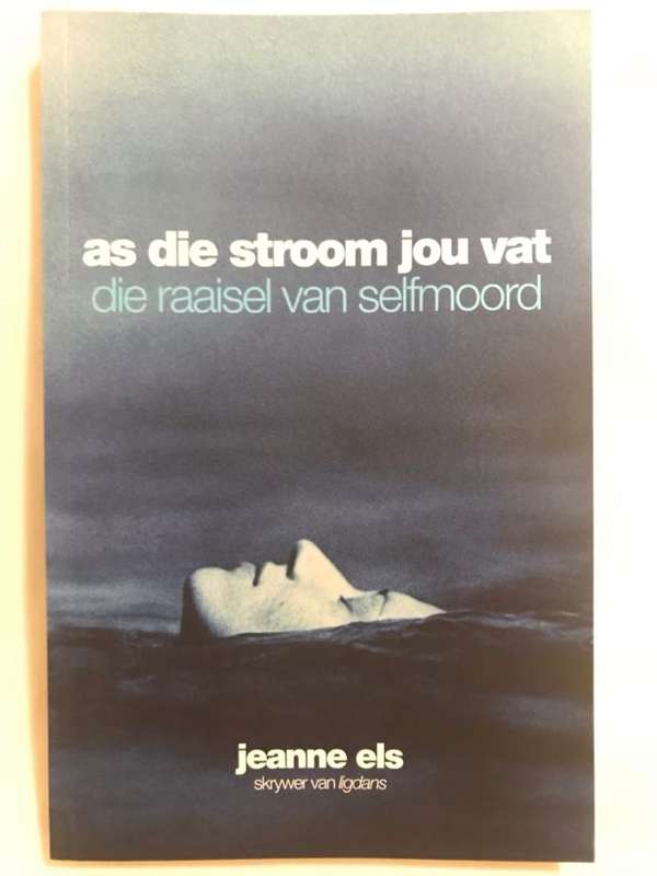 As die stroom jou vat, die raaisel van selfmoord - Jeanne Els