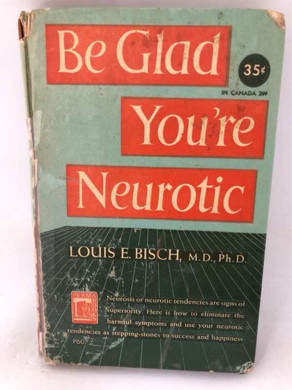 Be Glad You're Neurotic - Louis E.Bisch