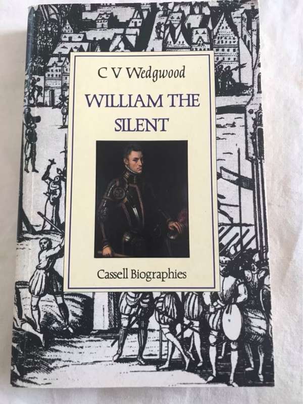 William the Silent, William of Nassau, Prince of Orange 1533-1584 - Cicely Veronica Wedgwood