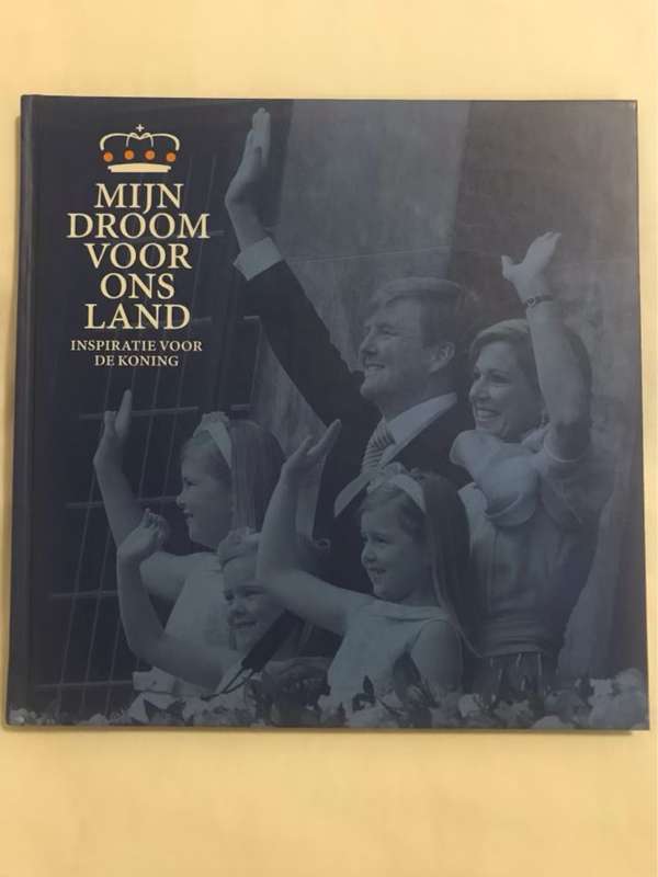Mijn droom voor ons land - [voorw.: Hans Wijers, voorzitter Nationaal Comite Inhuldiging, analyse v