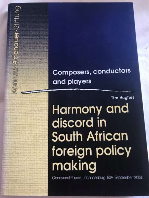 Composers, Conductors and Players: Harmony and Discord in SA Foreign Policy Making - Tim Hughes