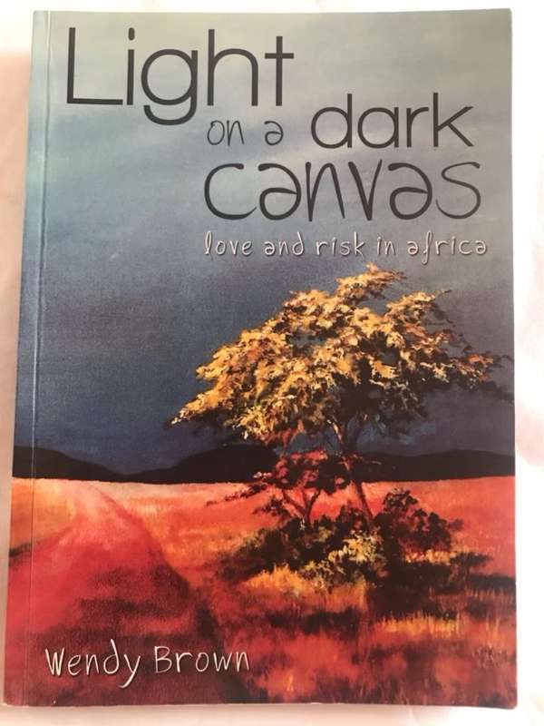 Light on a Dark Canvas, Love and Risk in Africa - Wendy Brown (Artist)