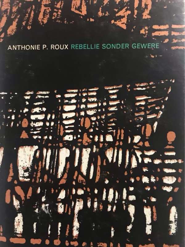 Rebellie Sonder Gewere - Anthonie P.Roux