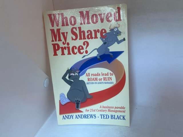 Who Moved My Share Price?, A Business Parable for 21st Century Management - Andy Andrews