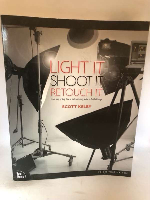 Light It, Shoot It, Retouch it - Scott Kelby
