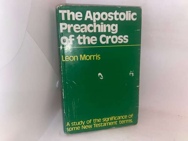 The Apostolic Preaching Of The Cross - Leon Morris