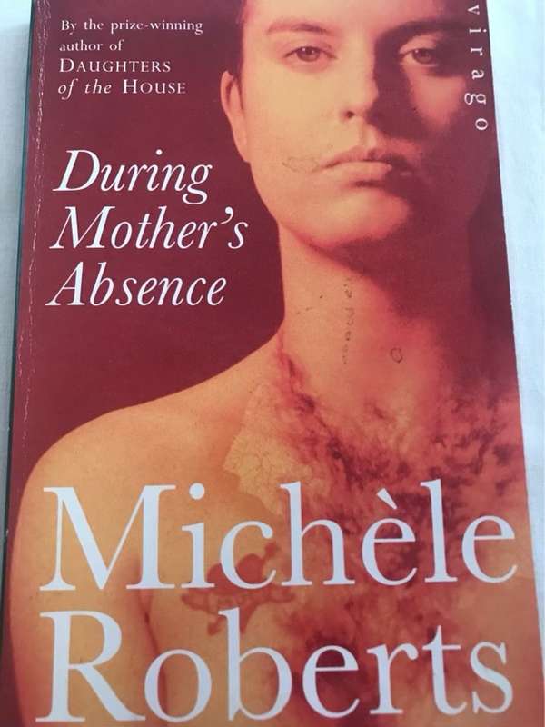 During Mother's Absence - Michele Roberts