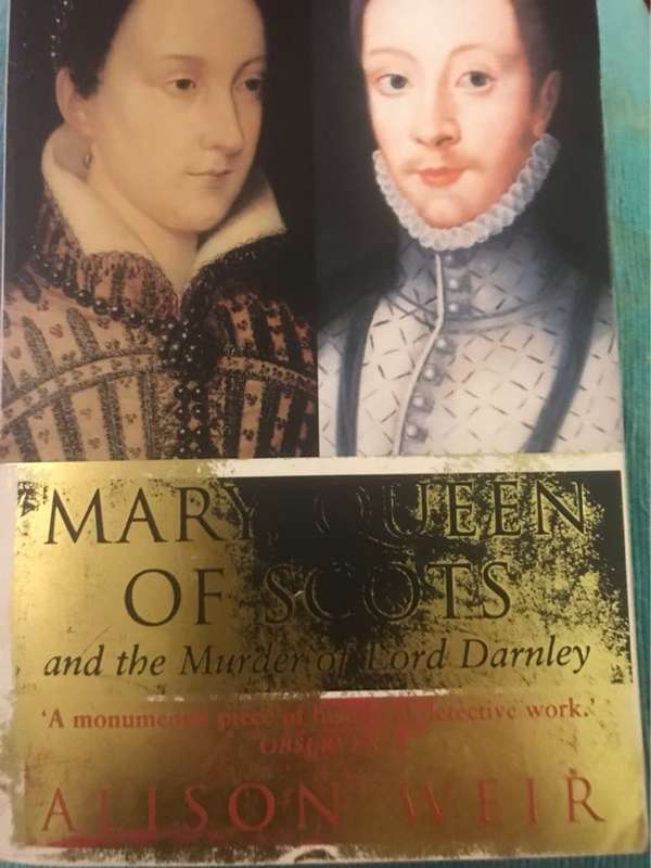 Mary, Queen of Scots and the murder of Lord Darnley - Alison Weir