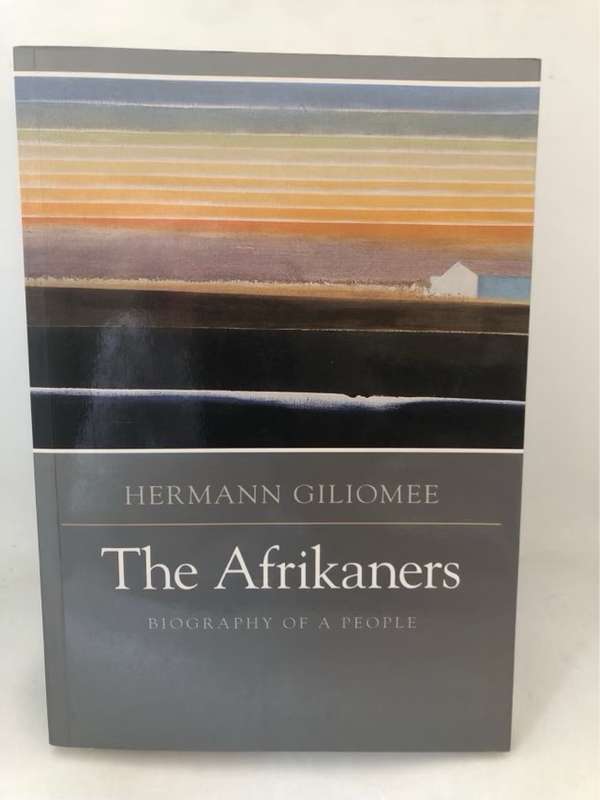The Afrikaners, Biography of a People - Hermann Giliomee