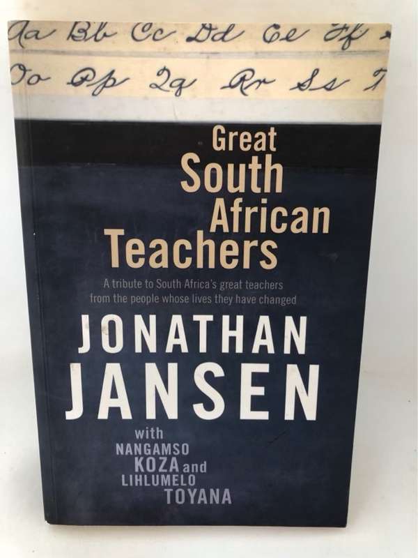 Great South African Teachers - Jonathan D. Jansen,Lihlumelo Toyana,Nangamso Koza