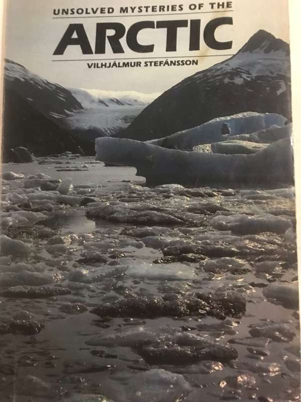 Unsolved Mysteries of the Arctic - Vilhjalmur Stefansson
