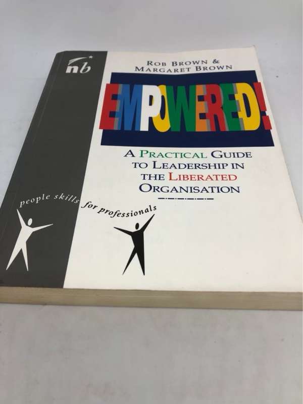 Empowered!, A Guide to Leadership in the Liberated Organisation - Robert Brown, Margaret Brown