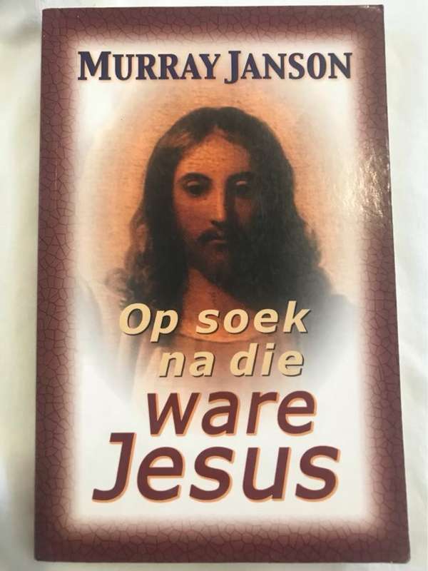 Op soek na die ware Jesus, die Hart van ons geloof in die brandpunt - Murray Janson