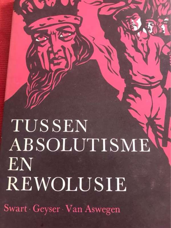 Tussen Absolutisme en Rewolusie - Swart Geyser Van Aswegen