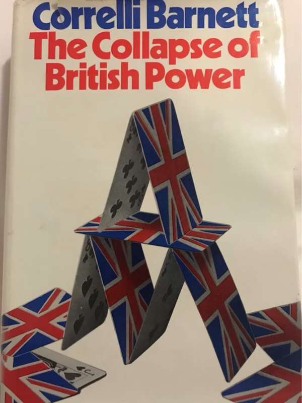 The Collapse of British Power - Correlli Barnett