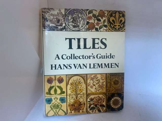 Tiles, A collector??s guide - Hans Van Lemmen