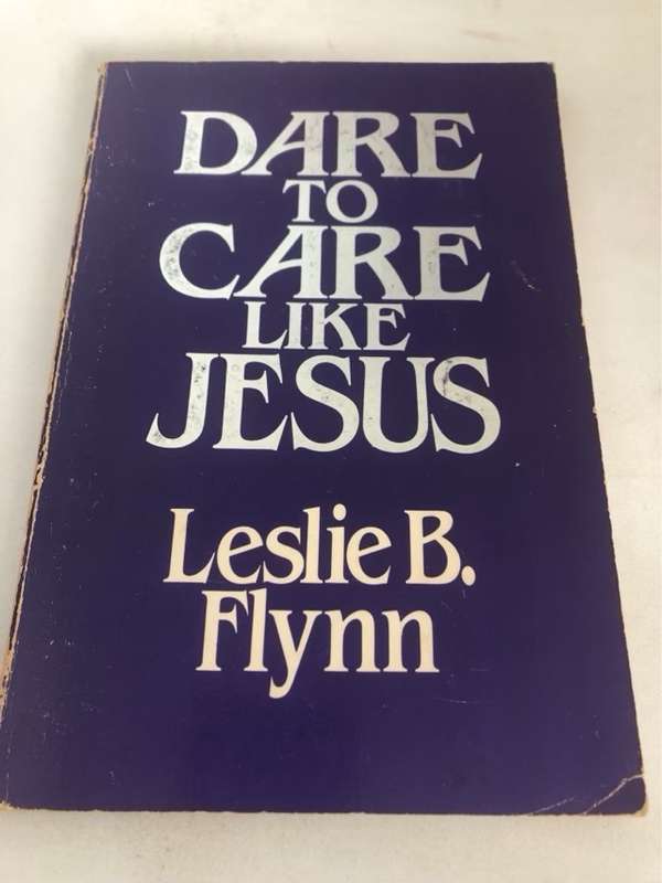 Dare to Care Like Jesus - Leslie B.Flynn