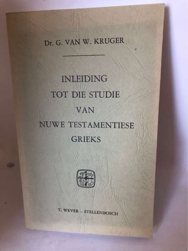 Inleiding tot die Studie van Nuwe Testamentiese GRIEKS - G.Van W.Kruger