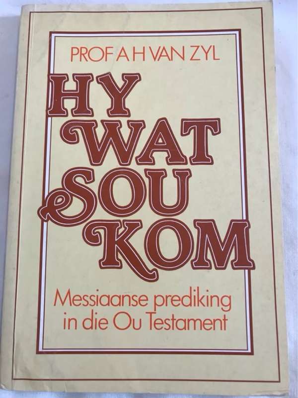 Hy wat sou kom, messiaanse prediking in die Ou Testament - A. H. Van Zyl