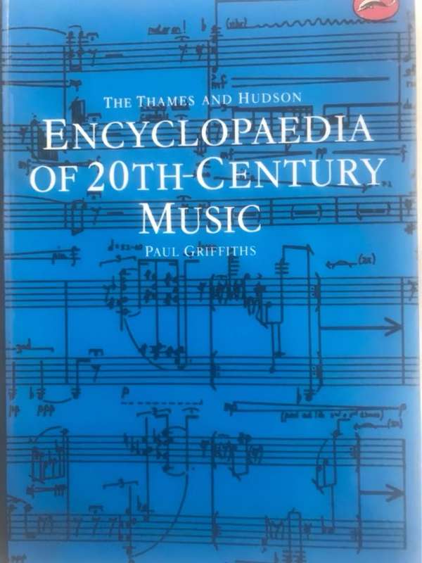 The Thames and Hudson Encyclopaedia of 20th-century Music - Paul Griffiths