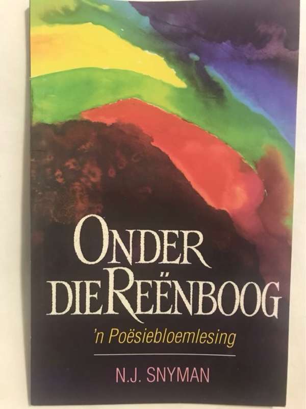 Onder Die Reenboog 'n Poesiebloemlesing - Nicolaas Johannes Snyman