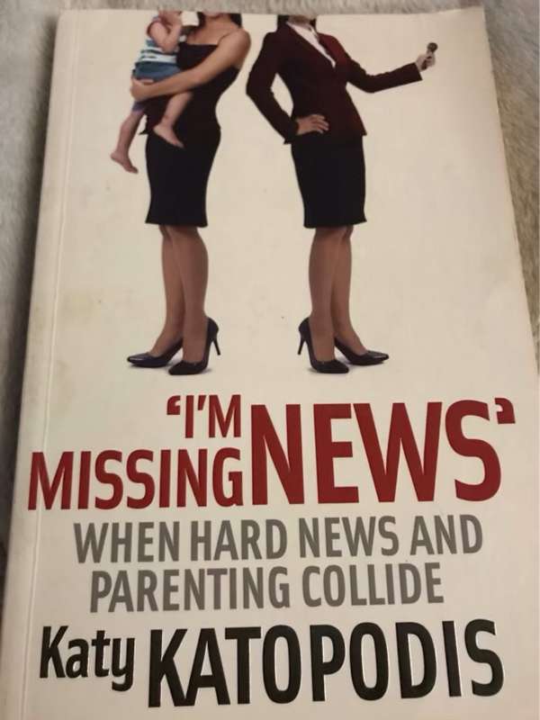 I'm missing news, When hard news and parenting collide - Katy Katopodis