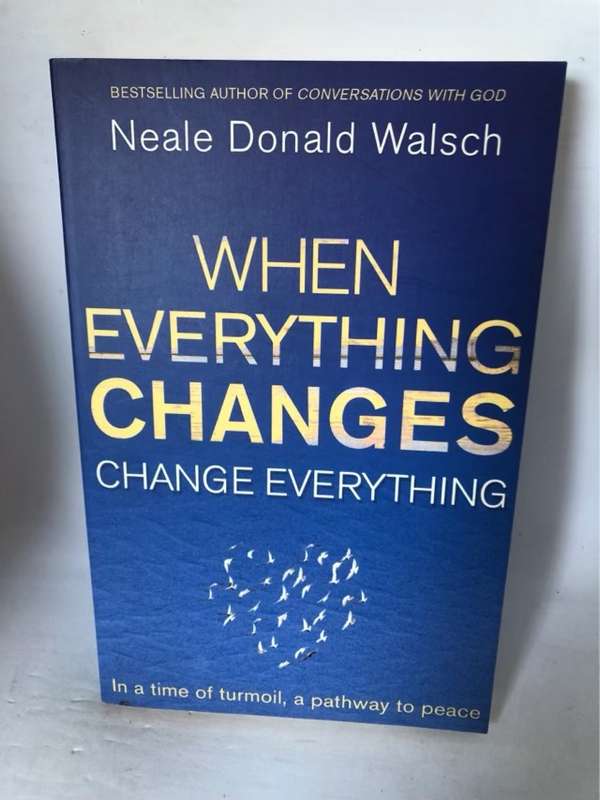 When Everything Changes, Change Everything - Neale Donald Walsch