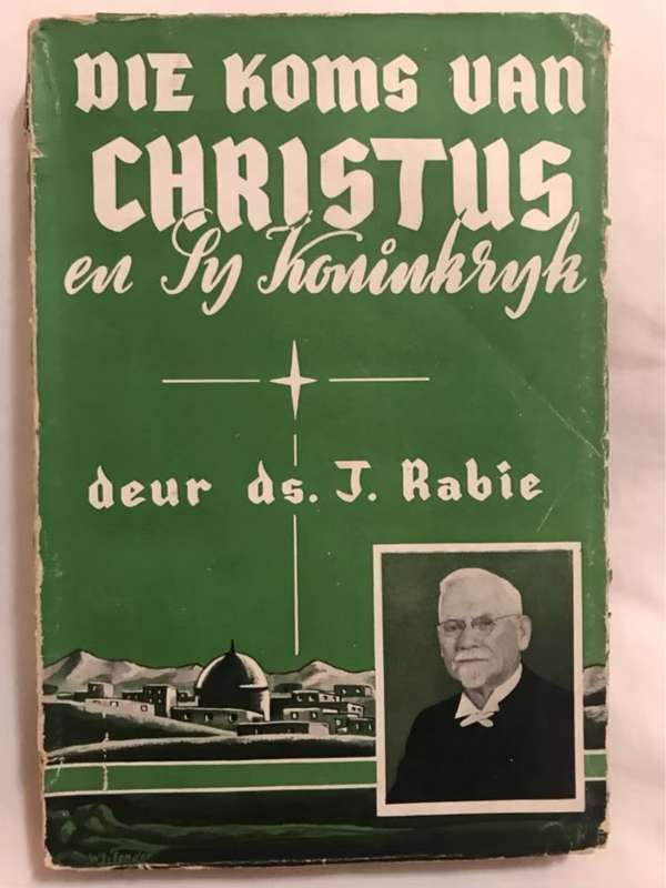 Die Koms van Christus en Sy Koninkryk - J.Rabie