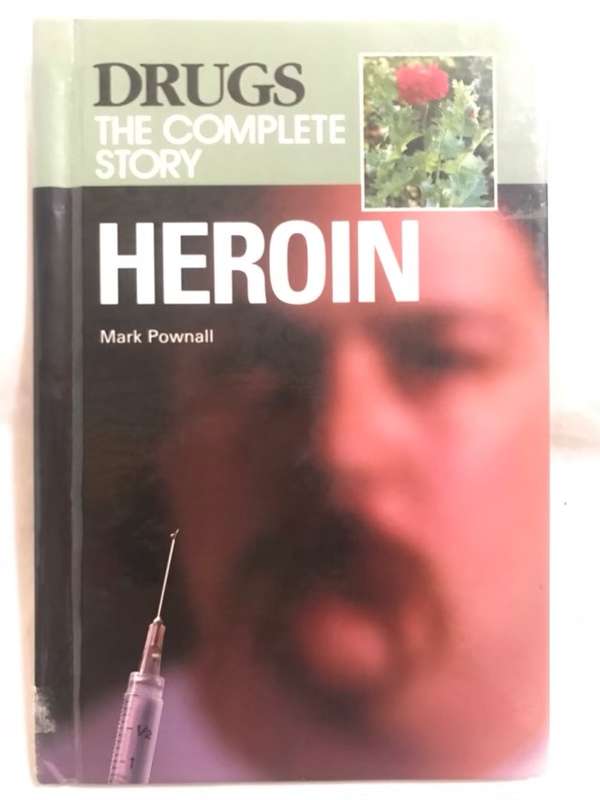 Heroin, Drugs the complete story - Mark Pownall