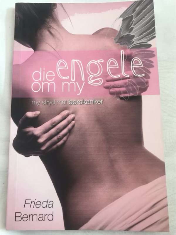 Die engele om my, my stryd met borskanker - Frieda Bernard
