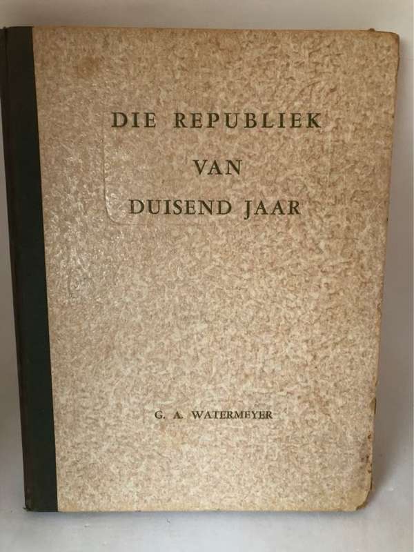 Die Republiek van Duisend Jaar - G.A.Watermeyer