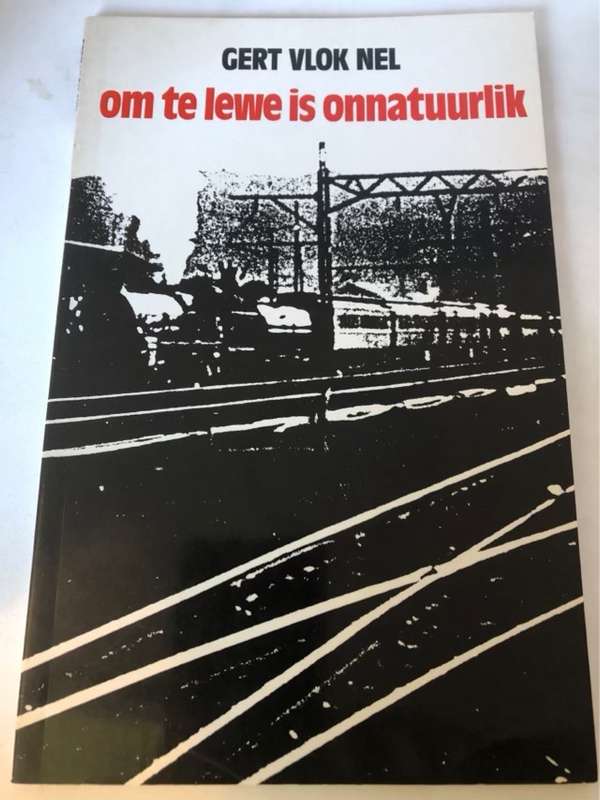 Om te lewe is onnatuurlik, eenvoudige spoorwegstories - Gert Vlok Nel