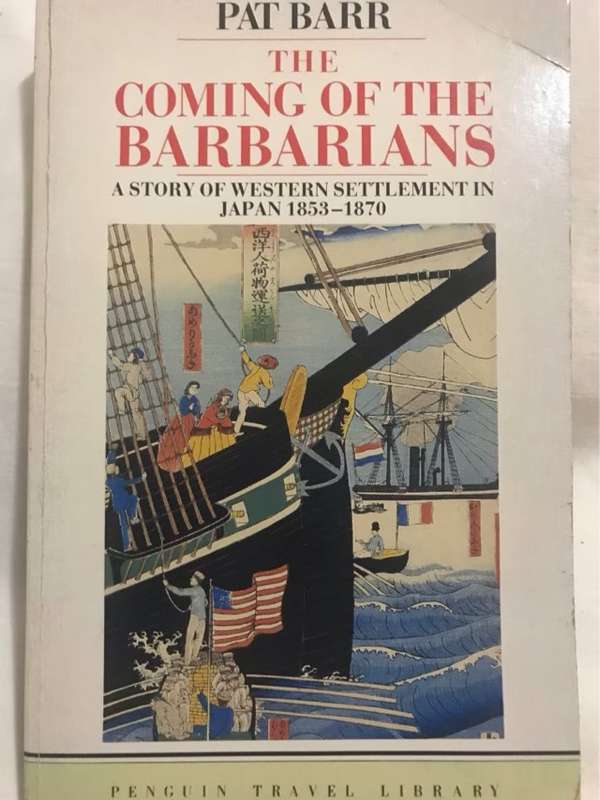 The Coming of the Barbarians, A Story of Western Settlement in Japan 1853-1870 - Pat Barr