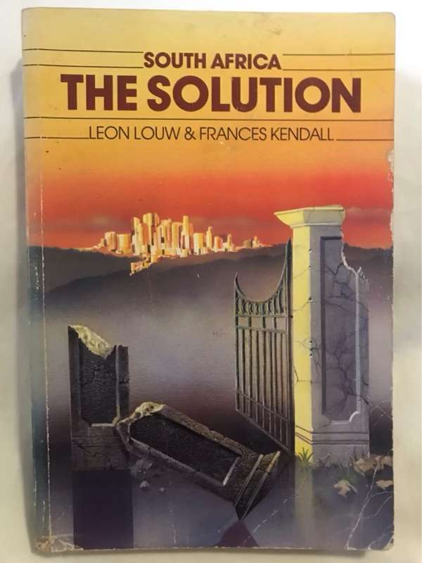 South Africa The Solution - Leon Louw & Frances Kendall