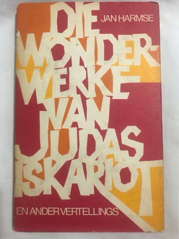 Die Wonderwerke van Judas Iskariot en ander vertellings - Jan Harmse