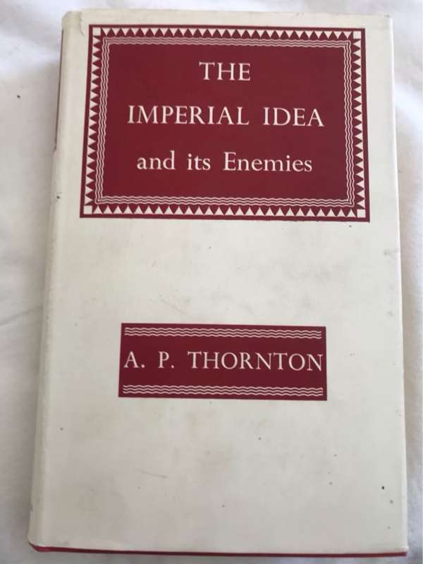The Imperial Idea and its Enemies - A.P.Thonton