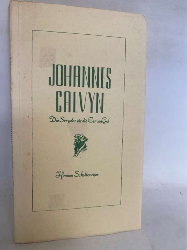 Johannes Calvyn, Die stryder vir die eer van God - Herman Scholtemeijer