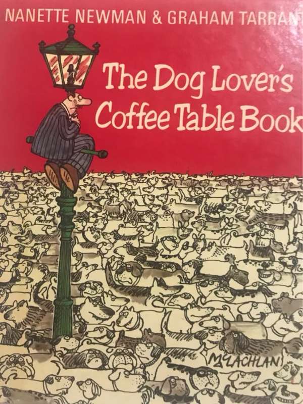 The Dog lover's coffee-table book - written and compiled byNanette Newman and Graham Tarrant, drawin